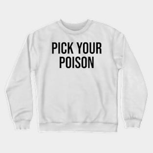 Pick your poison quotes saying trending viral Crewneck Sweatshirt